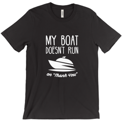 My Boat Doesn't Run On "Thank You" Men's T-Shirt