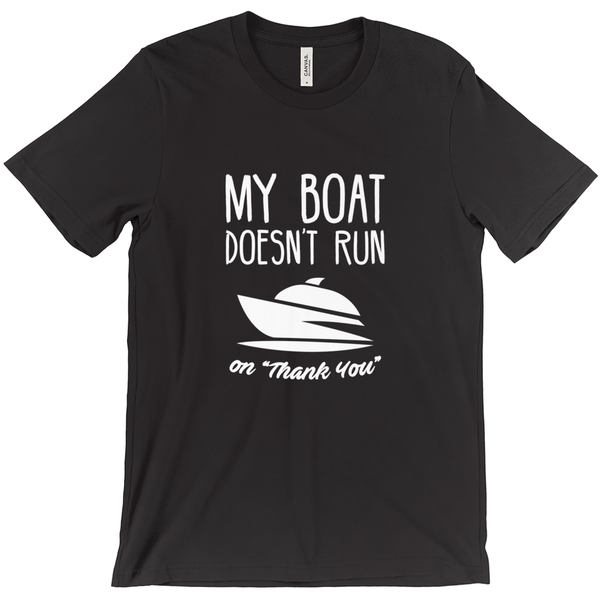 My Boat Doesn't Run On Thanks Boating Gifts For Boat Owners T-Shirt -  NeatoShop
