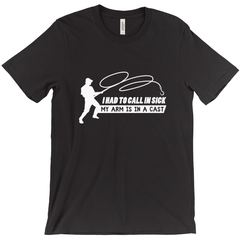 I Had To Call In Sick - My Arm Is In A Cast Men's T-Shirt