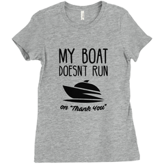 My Boat Doesn't Run On "Thank You" Women's T-Shirt