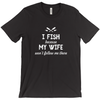 Image of I Fish Because My Wife Won't Follow Me There Men's T-Shirt
