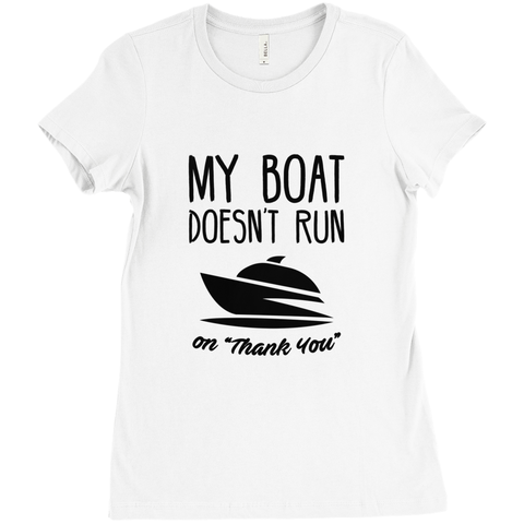 My Boat Doesn't Run On "Thank You" Women's T-Shirt