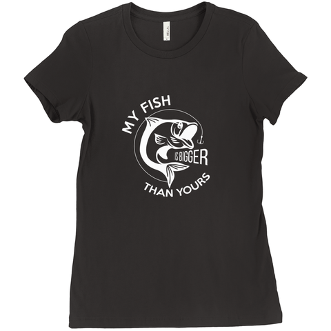 My Fish Is Bigger Than Yours Women's T-Shirt