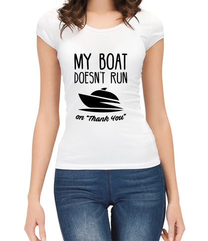 My Boat Doesn't Run On "Thank You" Women's T-Shirt